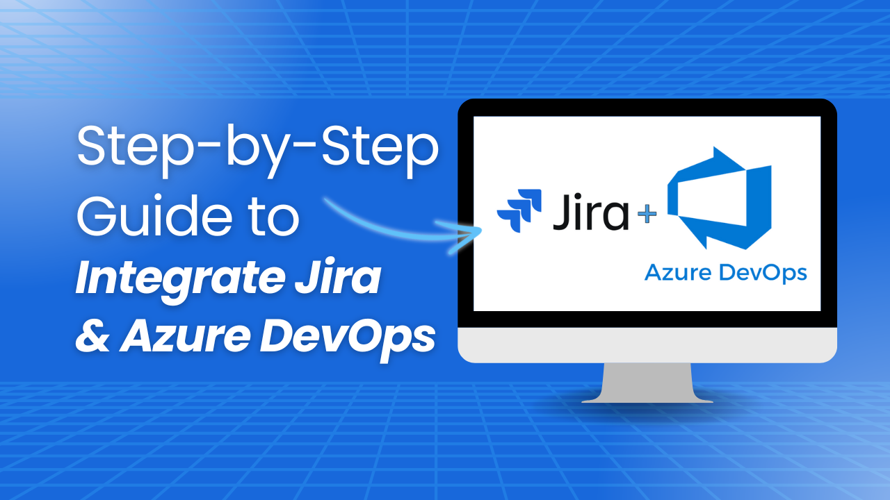 Step-by-Step Guide: How to Integrate Jira with Azure DevOps