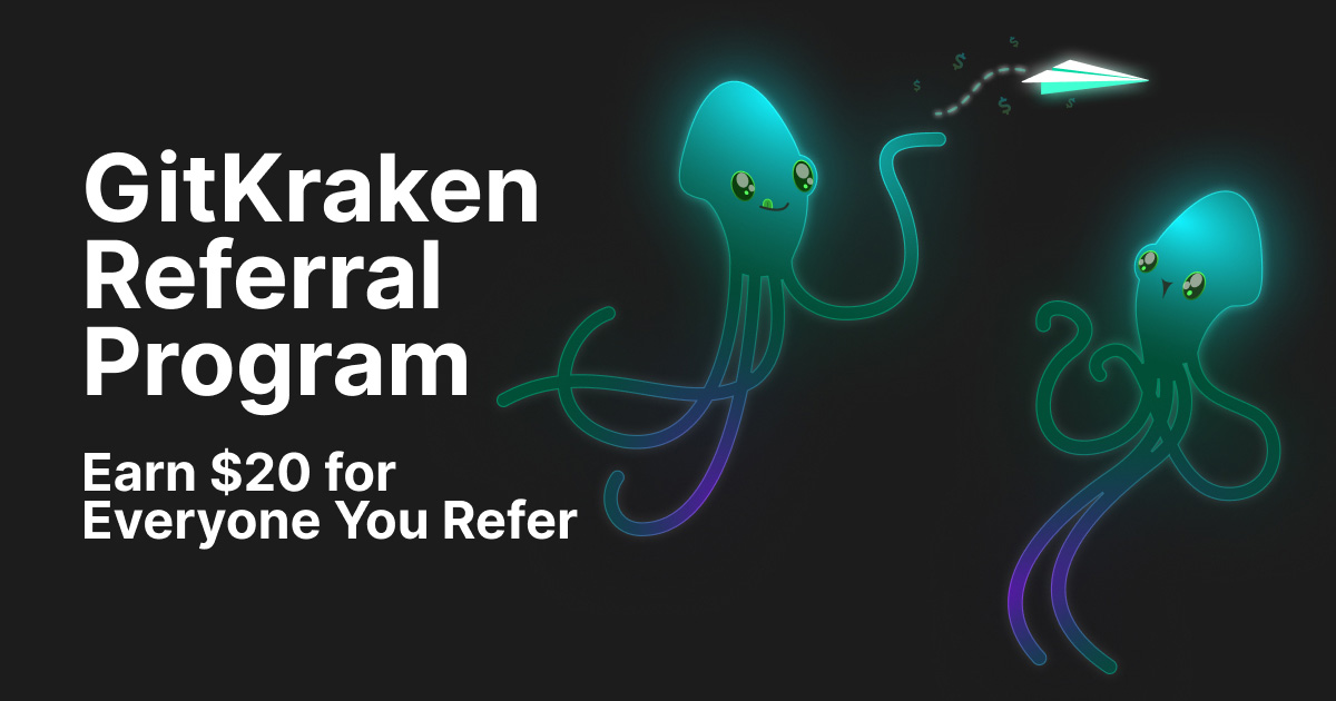 Promotional graphic for the GitKraken Referral Program. Text on the left reads: “GitKraken Referral Program – Earn $20 for Everyone You Refer.” On the right, two cute GitKraken squid mascots are depicted. One is sending a glowing paper airplane with dollar signs trailing behind it to the other.