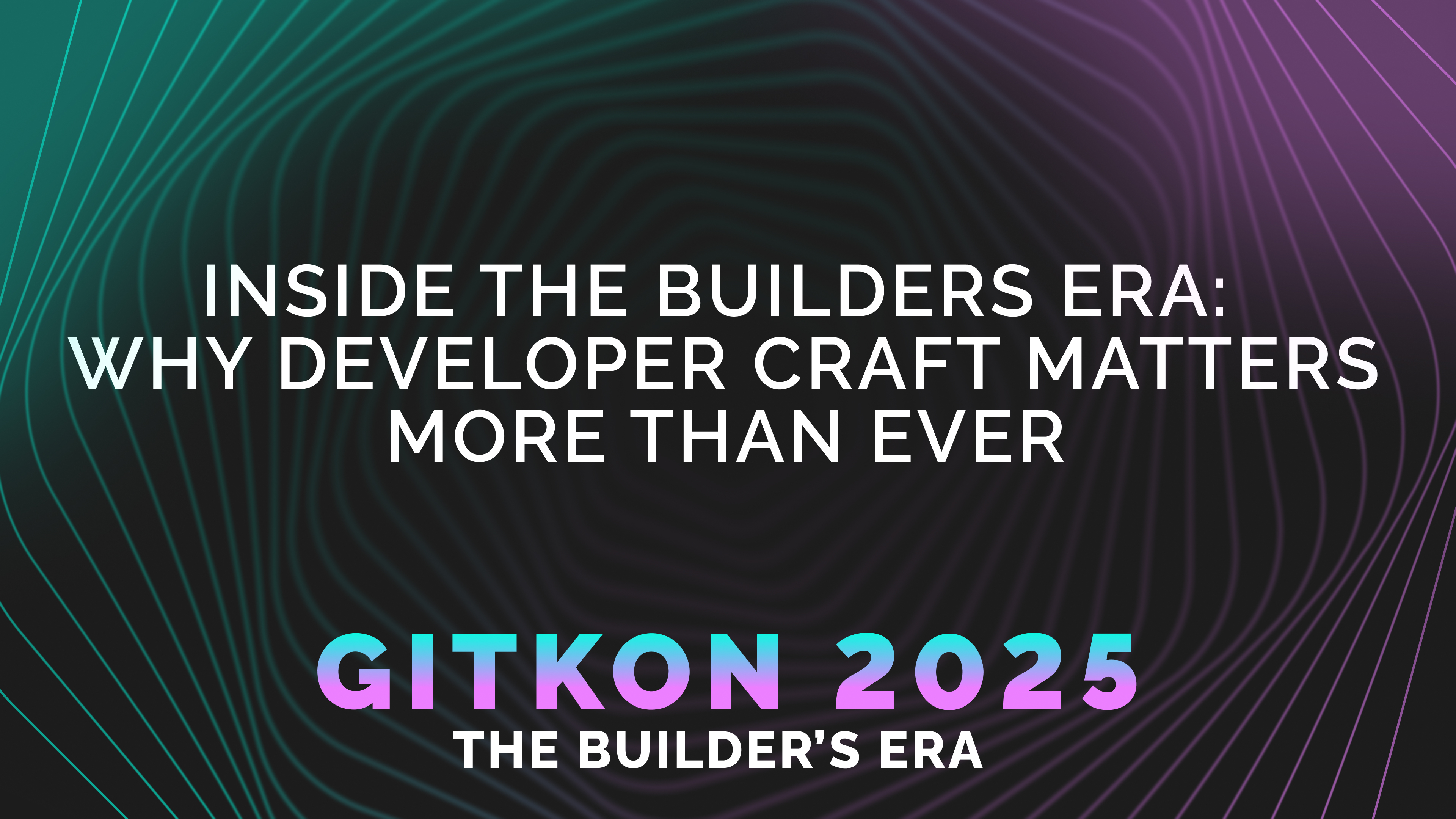 Header image with the title "Inside the Builder’s Era: Why Developer Craft Matters More Than Ever" and GitKon 2025 branding on a wavy gradient background.