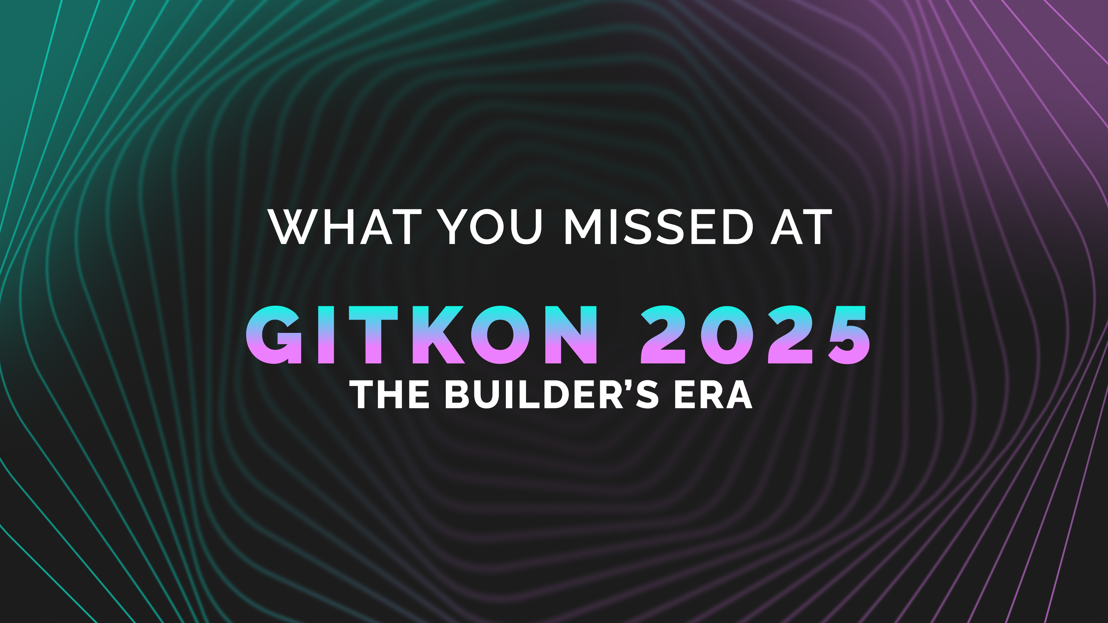Event graphic reading "What You Missed at GitKon 2025: The Builder’s Era" with a dark, wavy gradient background in teal and purple.